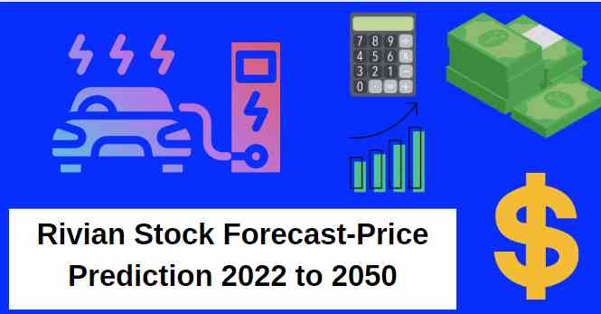 Rivian Stock Forecast Price Prediction 2023, 2024, 2025, 2030, 2035, 2040, 2050